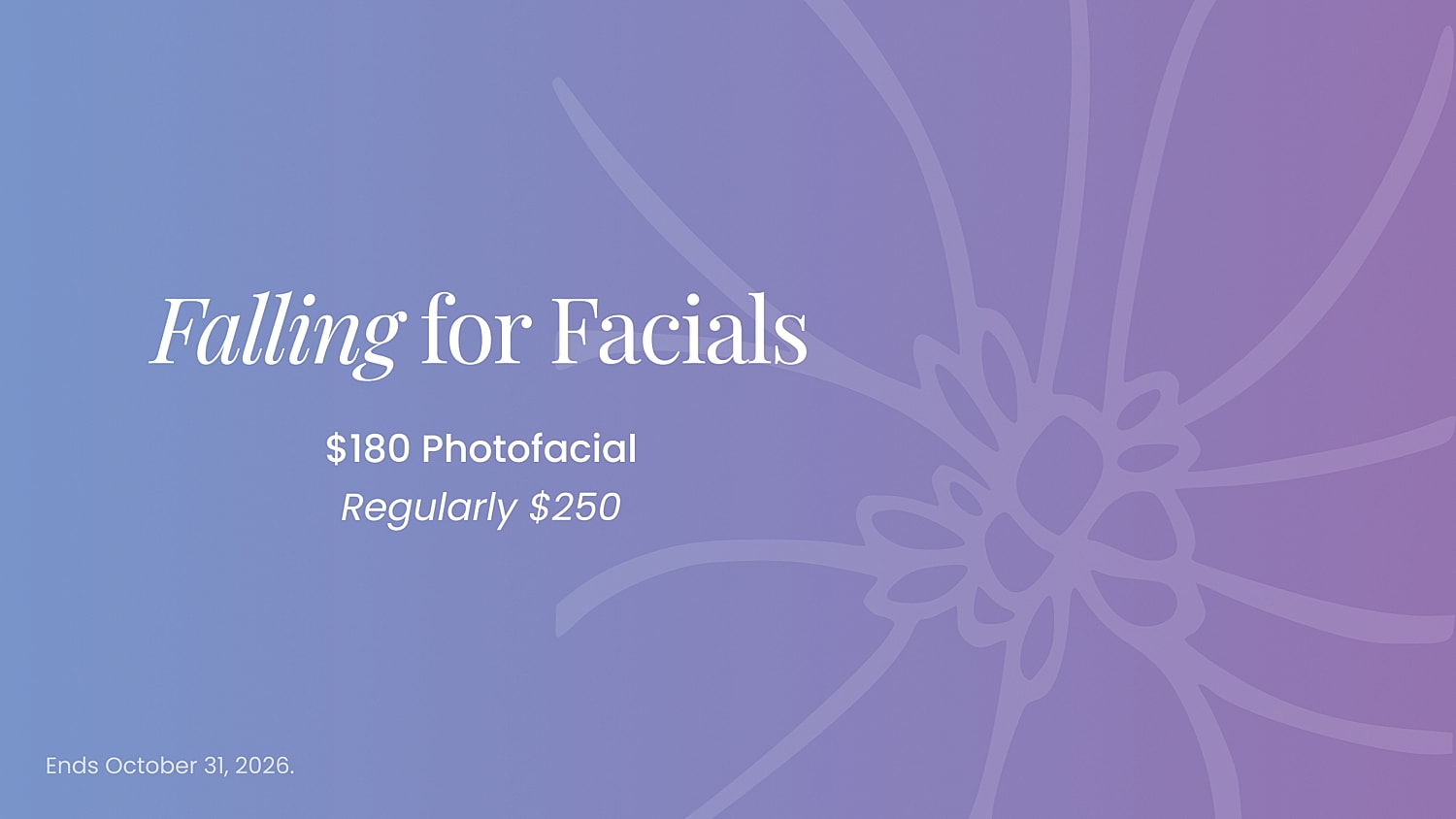 Fall savings on photofacials, limited time offer.