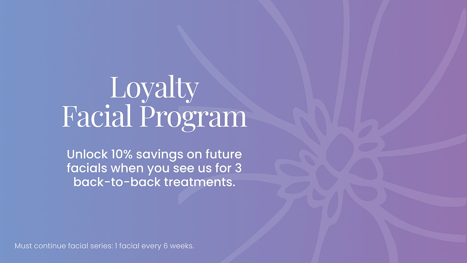 Loyalty facial program offering 10% savings.